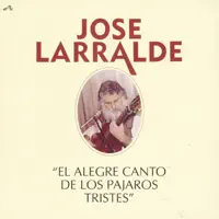 El Alegre Canto de los Pájaros Tristes — Jose Larralde