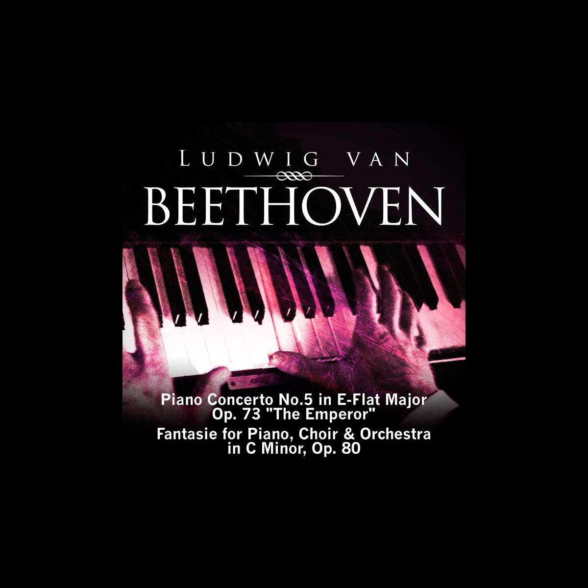 Beethoven: Piano Concerto No. 5 in E-Flat Major, Op. 73 "The Emperor" &  Fantasie for Piano, Choir & Orchestra in C Minor, Op. 80 by Various Artists  on Apple Music