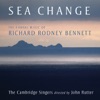 Sea Change - The Choral Music Of Richard Rodney Bennett, 2011