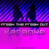Freak the Freak Out (Karaoke Version) - Freak the Freak Out
