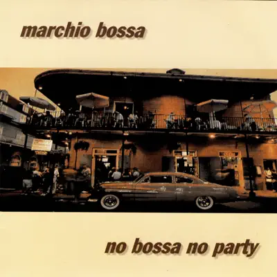 Listen to No Bossa No Party by Marchio Bossa