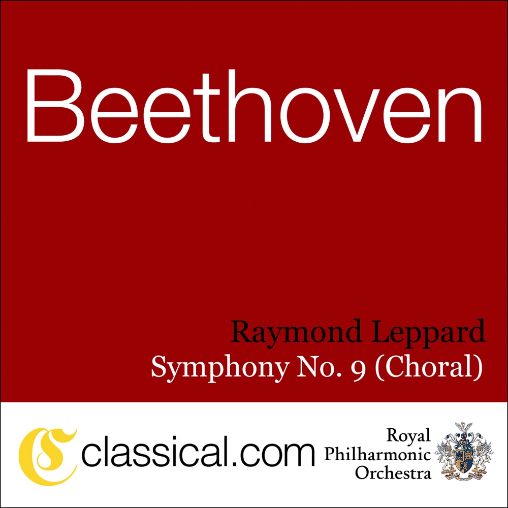 Обложка альбома «Ludwig Van Beethoven, Symphony No. 9 In D Minor, Op. 125 (Choral Symphony / Ode to Joy)» — Royal Philharmonic Orchestra & Raymond Leppard