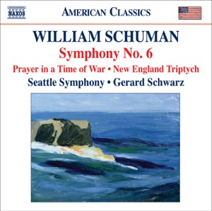Schuman, W.: Symphony No. 6 - Prayer In a Time of War - New England Triptych