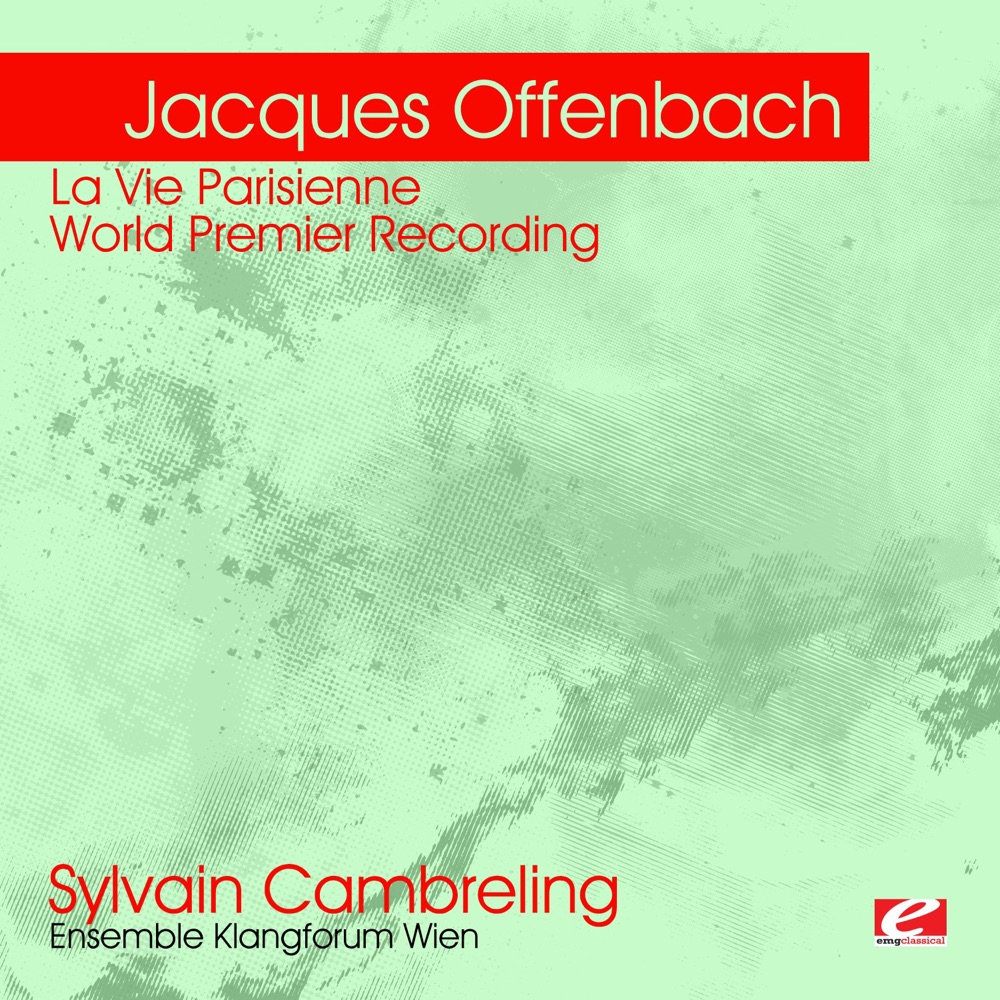 Обложка альбома «Offenbach: La Vie Parisienne – World Premier Recording (Remastered)» — Sylvain Cambreling, Ensemble Klangforum Wien, Catherine Swanson, Christoph Homberger, Graham F. Valentine, Matthias Matschke, Sophie Rois, Susanne Düllmann, Thomas Stache & Walter Raffeiner
