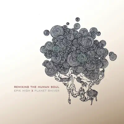 Remixing the Human Soul (Remixed By Planet Shiver) - Epik High Remixing the Human Soul (Remixed By Planet Shiver) - Epik High