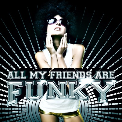 All My Friends Are Funky
