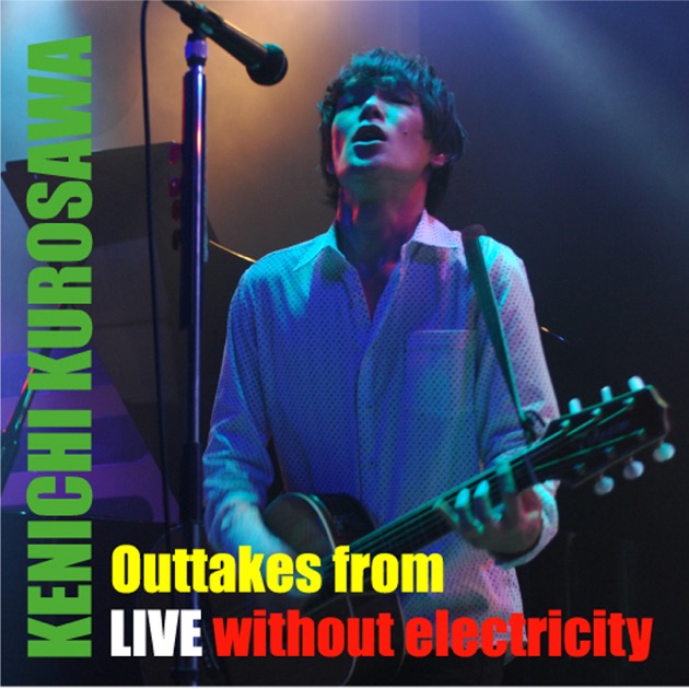 Outtakes from LIVE without electricity - Single - 黒沢健一の