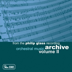 From the Philip Glass Recording Archive, Vol. II: Orchestral Music