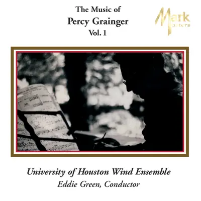 Listen to Grainger: The Music of Percy Grainger, Vol. I by University of Houston Wind Ensemble, Eddie Green & Noe Marmolejo