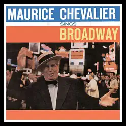 Maurice Chevalier Sings Broadway - Maurice Chevalier Maurice Chevalier Sings Broadway - Maurice Chevalier