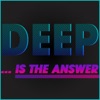 Deep... Is the Answer