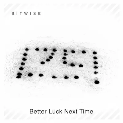 Ascolta 'Better Luck Next Time' di Bitwise