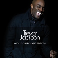 With My Very Last Breath - Trevor Jackson