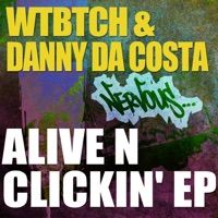 Alive 'n' Clickin' - Single - WTBTCH & Danny Da Costa