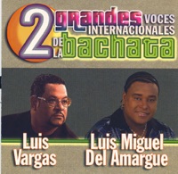 2 Grandes Voces Internacionales de la Bachata - Luis Miguel del Amargue & Luis Vargas