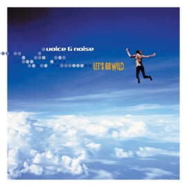 Let'S Go Wild (Original Mix) Voice & Noise