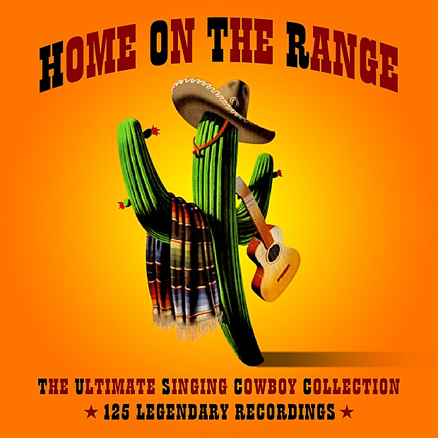 Home On The Range - The Ultimate Singing Cowboy Collection