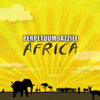 Perpetuum Jazzile Africa - Perpetuum Jazzile