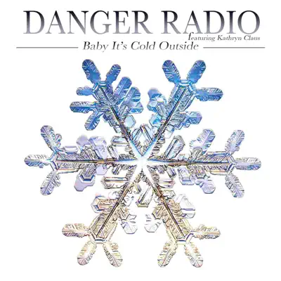 Baby, It's Cold Outside (feat. Kathryn Claus) - Single - Danger: Radio