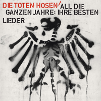 Die Toten Hosen - All die ganzen Jahre: Ihre besten Lieder artwork