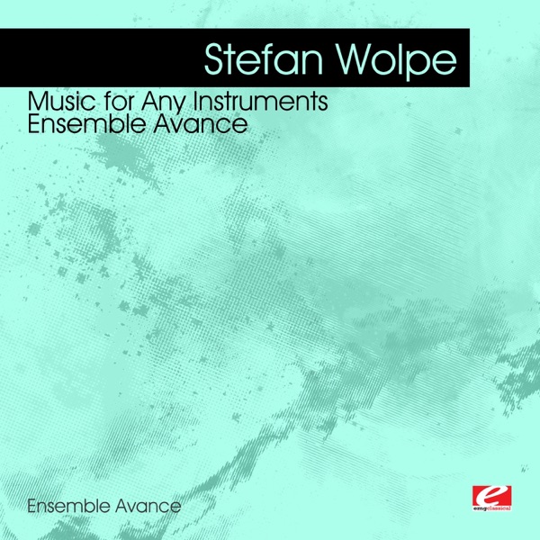 Wolpe: Music for Any Instruments - Ensemble Avance (Remastered)