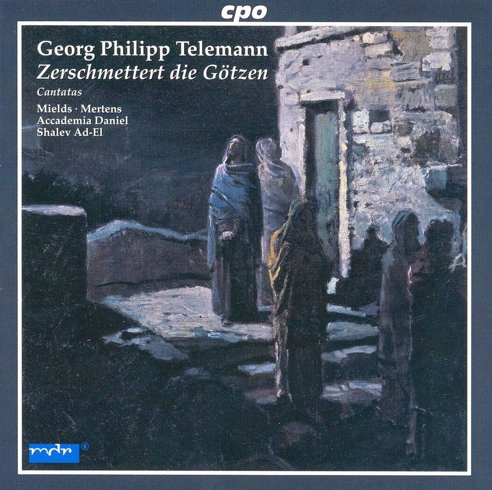 Обложка альбома «Telemann: Zerschmettert Die Gotzen - Meine Rede Bleibt Betrubt - Dein Schade Ist Verzweifelt Bose» — Dorothee Mields, Klaus Mertens, Shalev Ad-El & Accademia Daniel