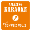 Best of Schweiz, Vol. 2 (Karaoke Version) - Amazing Karaoke
