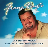 Jij Denkt Maar Dat Je Alles Mag Van Mij - Single - Frans Duijts