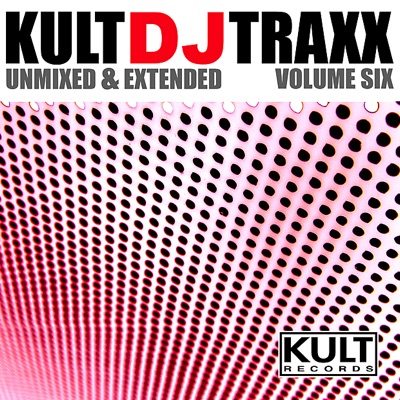 Kult Records Presents: Kult DJ Traxx, Vol. 6 (Unmixed & Extended)