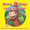 Curious George 2: Follow That Monkey (Music from the Motion Picture)