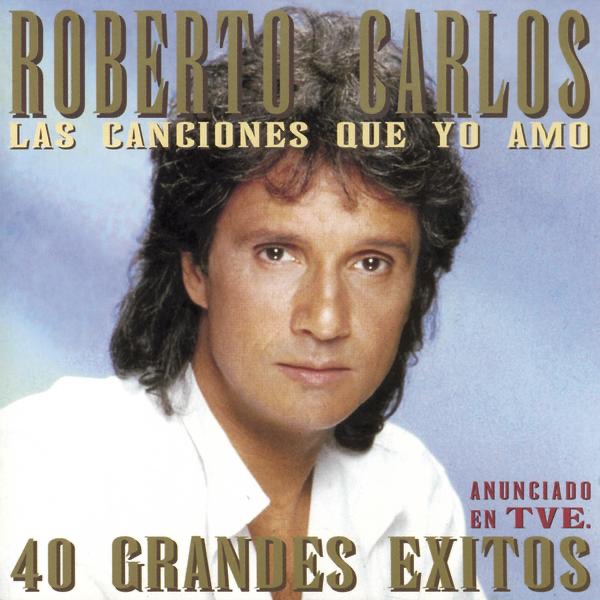 Обложка альбома «Las Canciones Que Yo Amo - 40 Grandes Êxitos» — Roberto Carlos