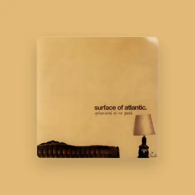Listen to Surface of Atlantic, watch music videos, read bio, see tour dates & more!