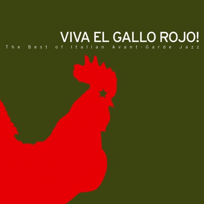 Viva El Gallo Rojo! - the Best of Italian Avant-garde Jazz