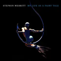 My Life As a Fairy Tale - Stephin Merritt