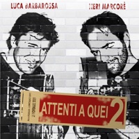 Attenti a quei 2 - Luca Barbarossa & Neri Marcorè