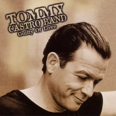 Guilty of Love - Tommy Castro Guilty of Love - Tommy Castro