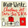 Matt Wertz - Christmas Just Does This to Me