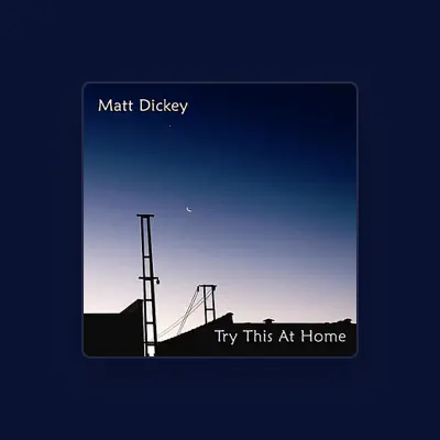 Listen to Matt Dickey, watch music videos, read bio, see tour dates & more!