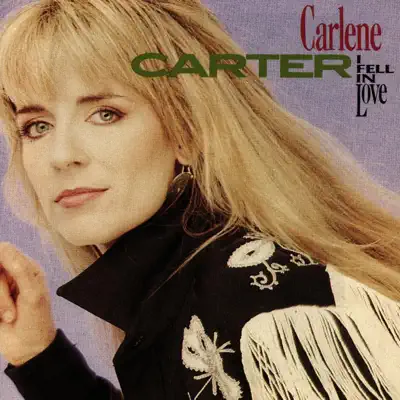 I Fell In Love - Carlene Carter