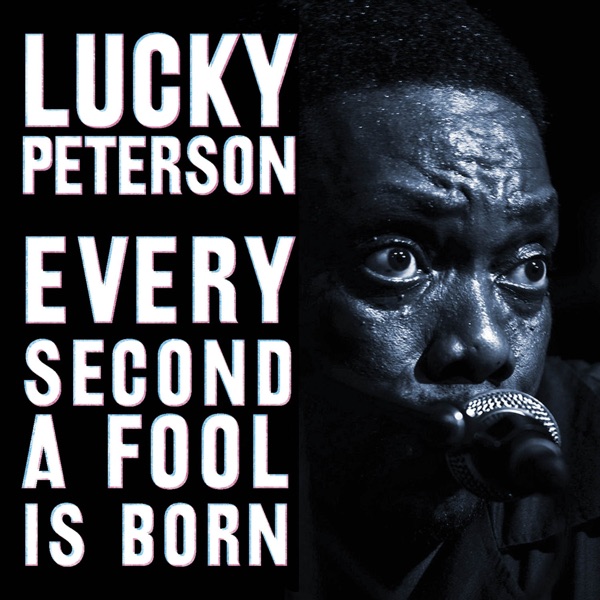 Every Second a Fool Is Born - Lucky Peterson