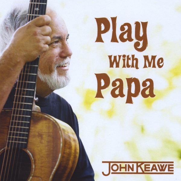 Обложка альбома «Play With Me Papa» — John Keawe