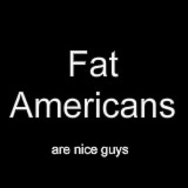 Fat Americans Are Nice Guys