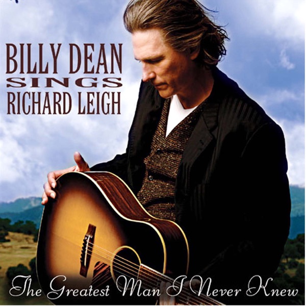 Billy Dean Sings Richard Leigh - The Greatest Man I Never Knew
