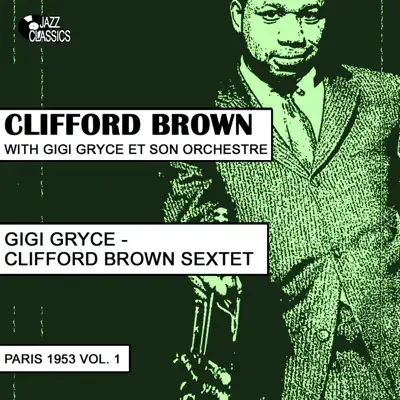 Clifford Brown Sextet : Paris 1953, Vol. 1 - Clifford Brown Clifford Brown Sextet : Paris 1953, Vol. 1 - Clifford Brown