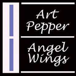 Angel Wings - Art Pepper Angel Wings - Art Pepper