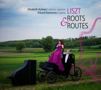 Liszt - Roots & Routes - Elisabeth Kulman & Eduard Kutrowatz