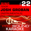 Sing Tenor - Josh Groban, Vol. 22 (Karaoke Performance Tracks) - ProSound Karaoke Band