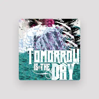 Listen to Tomorrow Is the Day, watch music videos, read bio, see tour dates & more!