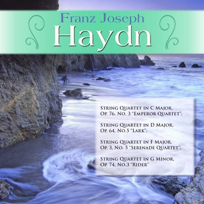 Franz Joseph Haydn: String Quartet in C Major, Op. 76, No. 3 "Emperor Quartet"; String Quartet in D Major, Op. 64, No.5 "Lark"; String Quartet in F Major, Op. 3, No. 5 "Serenade Quartet"; String Quartet in G Minor, Op. 74, No.3 "Rider"