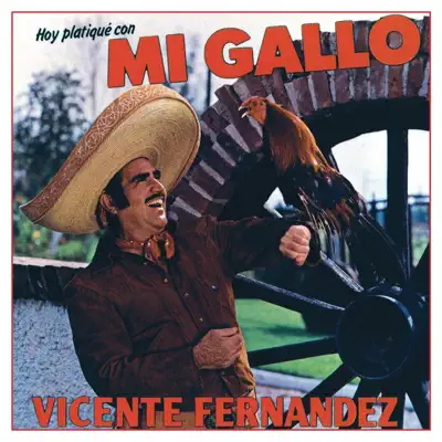 Hoy Platiqué Con Mi Gallo - Vicente Fernández